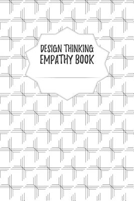 Design Thinking Empathy Book: Notebook for Interviews during the Design Thinking Process - for the iterative and agile Process - Innovation and New Cover Image