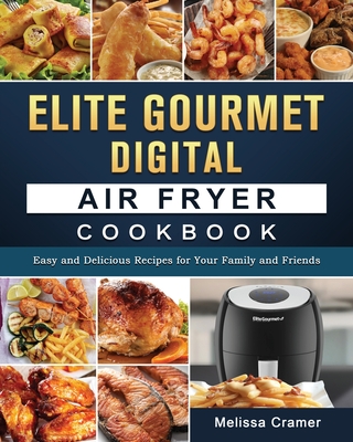 Elite Gourmet Digital Air Fryer Cookbook: Easy and Delicious