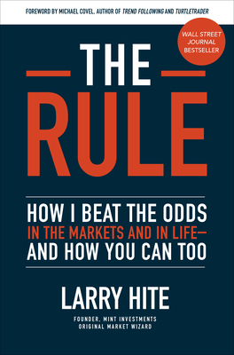 The Rule: How I Beat the Odds in the Markets and in Life--And How You Can Too By Larry Hite, Michael Covel (Foreword by) Cover Image