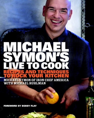Michael Symon's Live to Cook: Recipes and Techniques to Rock Your Kitchen: A Cookbook Cover Image