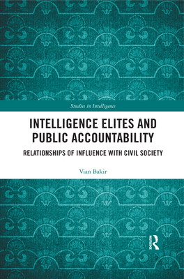 Intelligence Elites and Public Accountability: Relationships of Influence with Civil Society (Studies in Intelligence)