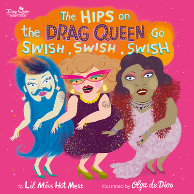 The Hips on the Drag Queen Go Swish, Swish, Swish By Lil Miss Hot Mess, Olga de Dios Ruiz (Illustrator) Cover Image