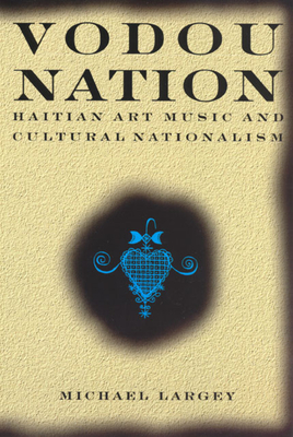 Vodou Nation: Haitian Art Music and Cultural Nationalism (Chicago Studies in Ethnomusicology) Cover Image