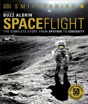 Smithsonian: Spaceflight, 2nd Edition: The Complete Story from Sputnik to Curiosity (DK Definitive Visual Histories)