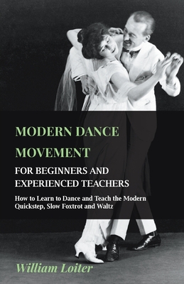 Modern Dance Movement - For Beginners and Experienced Teachers - How to Learn to Dance and Teach the Modern Quickstep, Slow Foxtrot and Waltz Cover Image