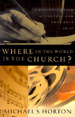 Where in the World Is the Church?: A Christian View of Culture and Your Role in It Cover Image