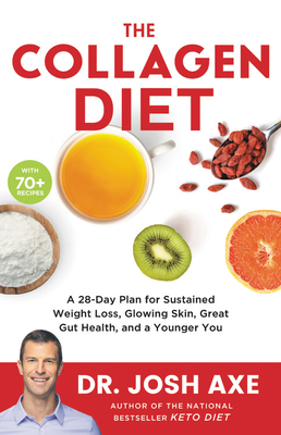 The Collagen Diet: A 28-Day Plan for Sustained Weight Loss, Glowing Skin, Great Gut Health, and a Younger You Cover Image