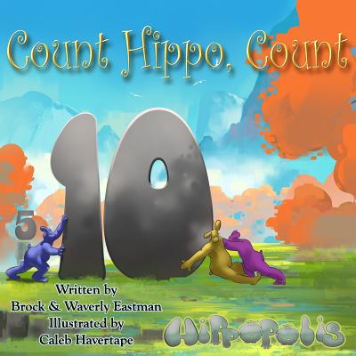 Count Hippo, Count: Learning Numbers By Caleb Havertape (Illustrator), Waverly Eastman, Brock Eastman Cover Image