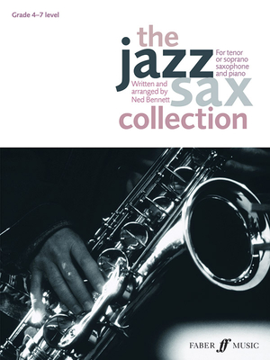 The Jazz Sax Collection: For Tenor or Soprano Saxophone (Faber Edition: Jazz Sax Collection) By Ned Bennett (Arranged by) Cover Image