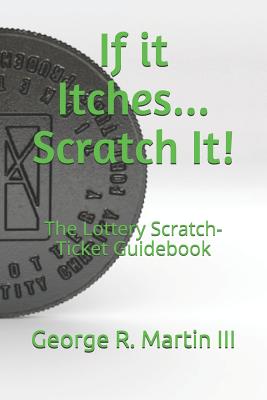 If it Itches... Scratch It!: The Lottery Scratch-Ticket Guidebook Cover Image