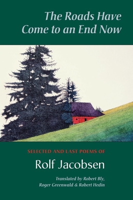 The Roads Have Come to an End Now: Selected and Last Poems of Rolf Jacobsen Cover Image