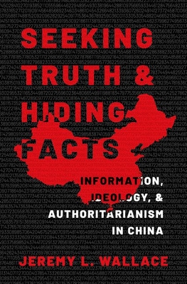 Seeking Truth and Hiding Facts: Information, Ideology, and Authoritarianism in China Cover Image