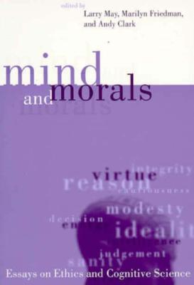 Mind and Morals: Essays on Ethics and Cognitive Science