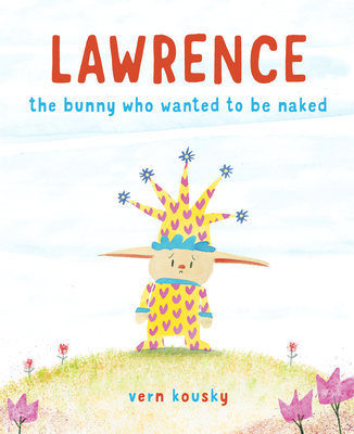 Lawrence: The Bunny Who Wanted to Be Naked By Vern Kousky Cover Image