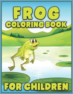 Frog Coloring Book for Children: Delightful & Decorative Collection! 40 Frog Pattern Coloring Pages - Cute Frog Coloring Activity Book for Children By Ns Coloring House Cover Image