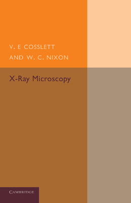 X-Ray Microscopy By V. E. Cosslett, W. C. Nixon Cover Image