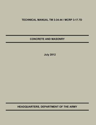 Concrete and Masonry: The Official U.S. Army / Marine Corps Technical Manual TM 3-34.44 / McRp 3-17.7d Cover Image