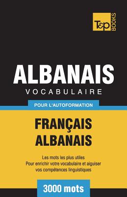 Vocabulaire Français-Albanais pour l'autoformation - 3000 mots (French Collection #8) By Andrey Taranov Cover Image