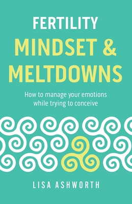 Fertility: Mindset & Meltdowns: How to Manage Your Emotions While Trying to Conceive Cover Image