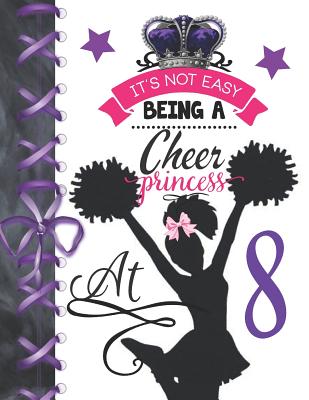 It's Not Easy Being A Cheer Princess At 8: Rule School Large A4 Cheerleading College Ruled Composition Writing Notebook For Girls Cover Image