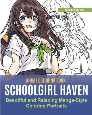 Anime Coloring Book: School Girl Haven. Beautiful and Relaxing Manga-Style Coloring Portraits By Sora Illustrations Cover Image