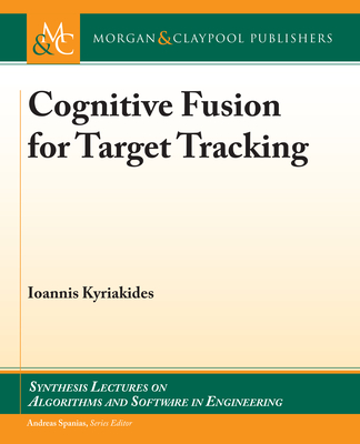 Cognitive Fusion for Target Tracking (Synthesis Lectures on Algorithms and Software in Engineering) Cover Image