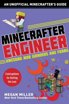 Minecrafter Engineer: Awesome Mob Grinders and Farms: Contraptions for Getting the Loot (Engineering for Minecrafters) Cover Image