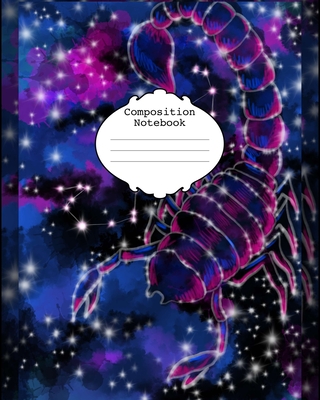 Composition Notebook: 8x10 college ruled composition book, 100 pages, Scorpio zodiac themed scorpion galaxy