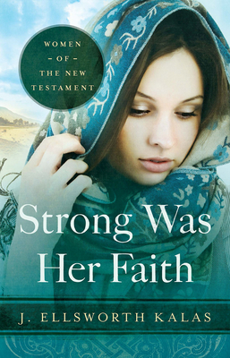 Strong Was Her Faith 22983: Women of the New Testament By J. Ellsworth Kalas Cover Image
