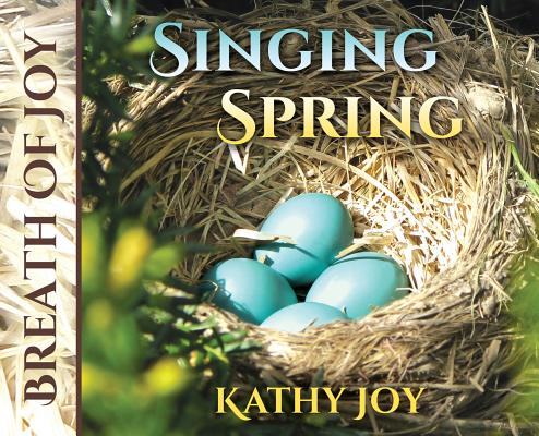 Breath of Joy: Singing Spring By Kathy Joy, Glenn Daman (Photographer), Lynn Gurdak (Photographer) Cover Image