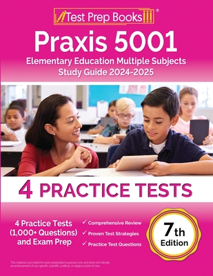 Praxis 5001 Elementary Education Multiple Subjects Study Guide 2024-2025: 4 Practice Tests (1,000+ Questions) and Exam Prep [7th Edition] Cover Image