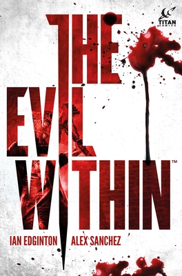 The Evil Within Vol. 1 By Ian Edginton, Alex Sanchez (Illustrator) Cover Image