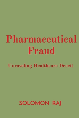 Pharmaceutical Fraud: Unraveling Healthcare Deceit Cover Image