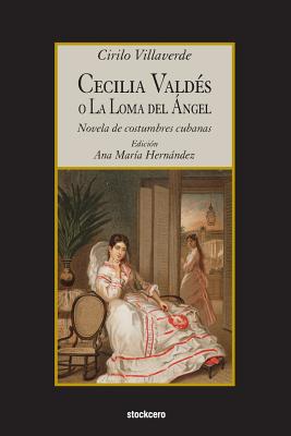 Cecilia Valdes o La Loma del Angel By Cirilo Villaverde, Ana Maria Hernandez (Editor) Cover Image