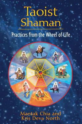 Taoist Shaman: Practices from the Wheel of Life By Mantak Chia, Kris Deva North Cover Image
