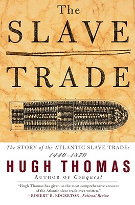 The Slave Trade: The Story of the Atlantic Slave Trade: 1440 - 1870 By Hugh Thomas Cover Image