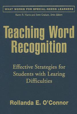 Teaching Word Recognition, First Edition: Effective Strategies for Students with Learning Difficulties (What Works for Special-Needs Learners)