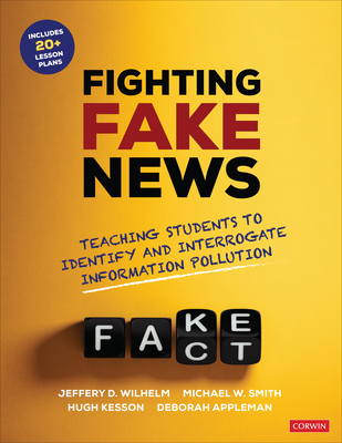 Fighting Fake News: Teaching Students to Identify and Interrogate Information Pollution (Corwin Literacy) Cover Image