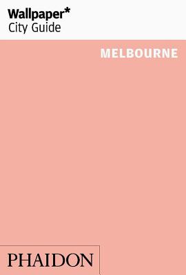 Wallpaper* City Guide Melbourne By Wallpaper* Cover Image