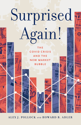 Surprised Again!--The Covid Crisis and the New Market Bubble By Alex J. Pollock, Howard B. Adler Cover Image