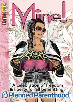 Mine!: A Celebration of Liberty and Freedom for All Benefitting Planned Parenthood By Various, Various (Artist) Cover Image