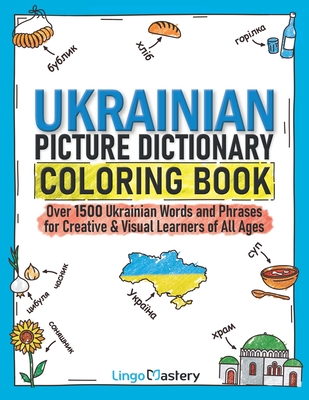Ukrainian Picture Dictionary Coloring Book: Over 1500 Ukrainian Words and Phrases for Creative & Visual Learners of All Ages (Color and Learn #11) By Lingo Mastery Cover Image
