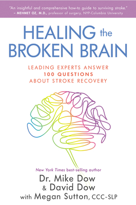 Healing the Broken Brain: Leading Experts Answer 100 Questions about Stroke Recovery Cover Image