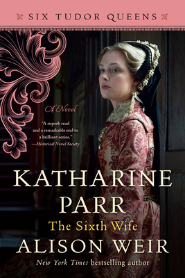 Katharine Parr, The Sixth Wife: A Novel (Six Tudor Queens) Cover Image