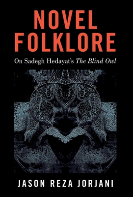 Novel Folklore: On Sadegh Hedayat's The Blind Owl Cover Image