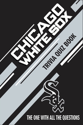 Chicago White Sox Trivia Quiz Book The One With All The Questions Paperback Island Books