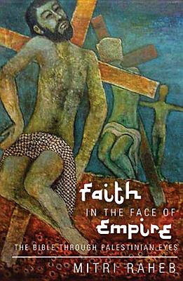 Faith in the Face of Empire: The Bible Through Palestinian Eyes Cover Image