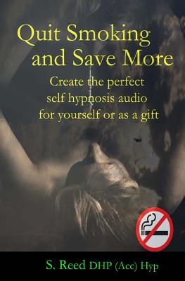 Quit Smoking and Save More: Create the perfect self hypnosis audio for yourself or as a gift Cover Image