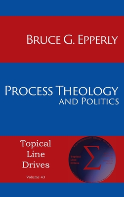Process Theology and Politics (Topical Line Drives #43) By Bruce G. Epperly Cover Image