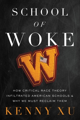 School of Woke: How Critical Race Theory Infiltrated American Schools and Why We Must Reclaim Them Cover Image